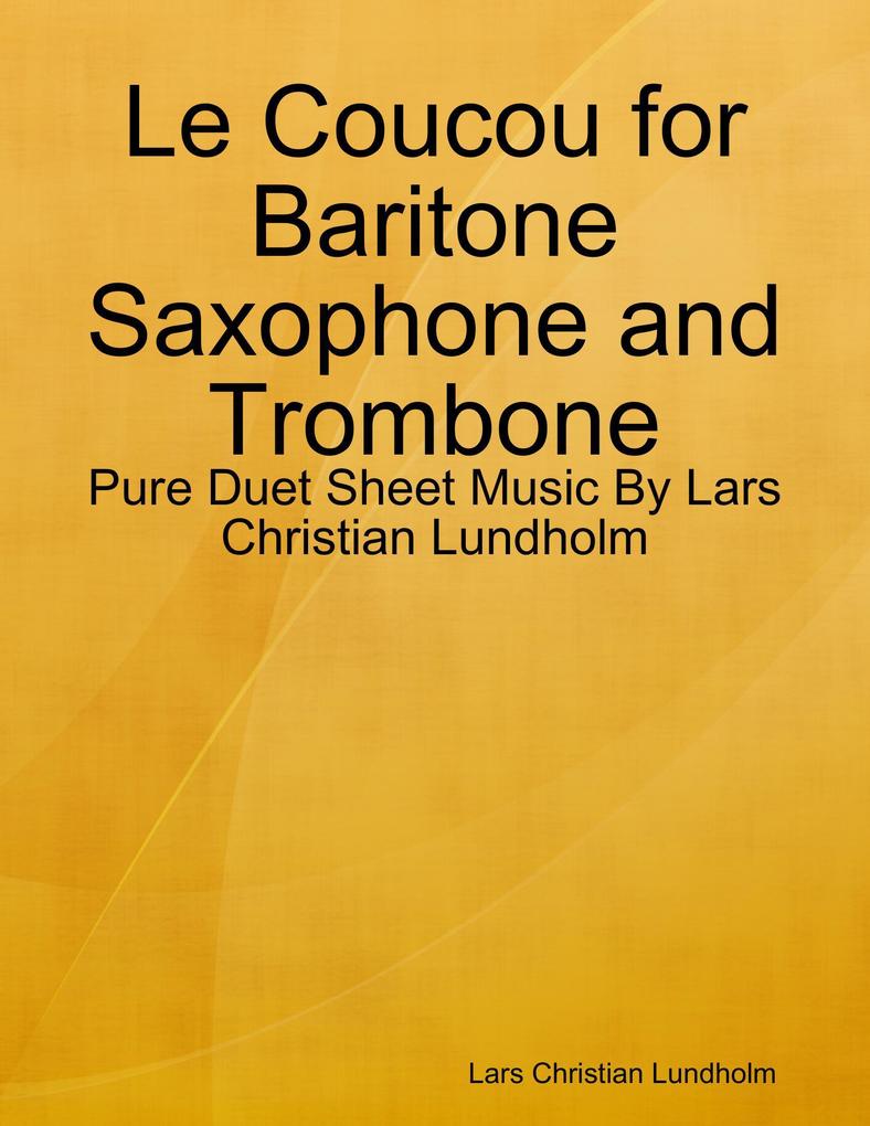 Le Coucou for Baritone Saxophone and Trombone - Pure Duet Sheet Music By Lars Christian Lundholm