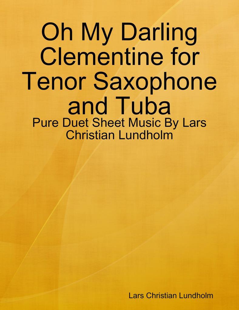 Oh My Darling Clementine for Tenor Saxophone and Tuba - Pure Duet Sheet Music By Lars Christian Lundholm