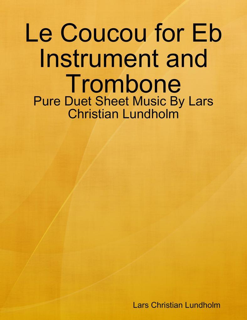 Le Coucou for Eb Instrument and Trombone - Pure Duet Sheet Music By Lars Christian Lundholm