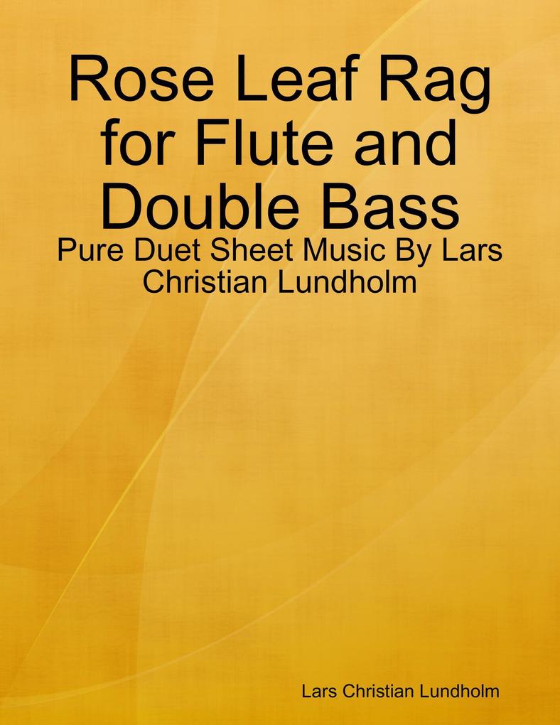 Rose Leaf Rag for Flute and Double Bass - Pure Duet Sheet Music By Lars Christian Lundholm