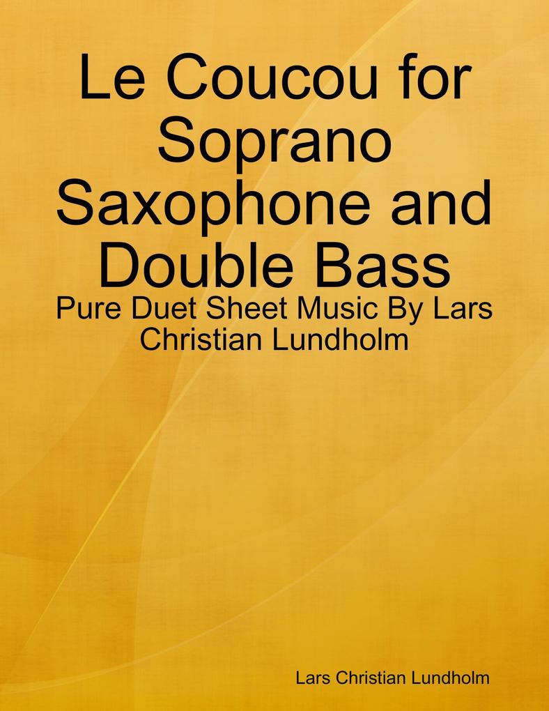 Le Coucou for Soprano Saxophone and Double Bass - Pure Duet Sheet Music By Lars Christian Lundholm