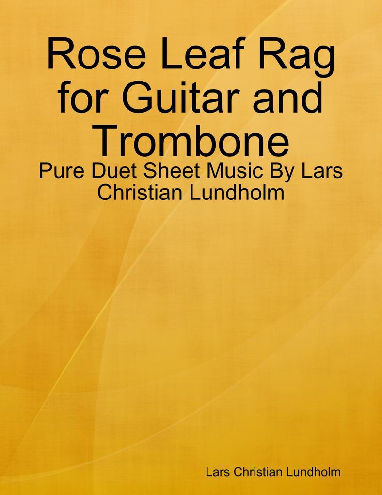 Rose Leaf Rag for Guitar and Trombone - Pure Duet Sheet Music By Lars Christian Lundholm