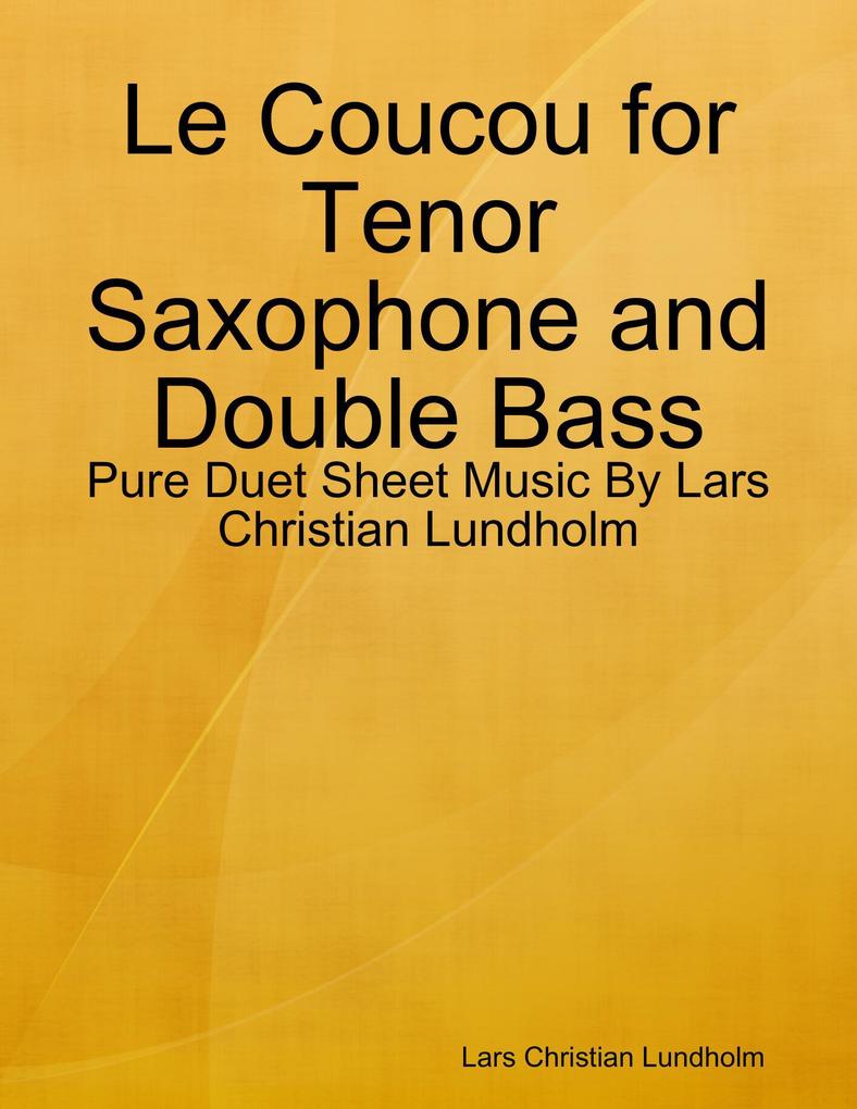 Le Coucou for Tenor Saxophone and Double Bass - Pure Duet Sheet Music By Lars Christian Lundholm