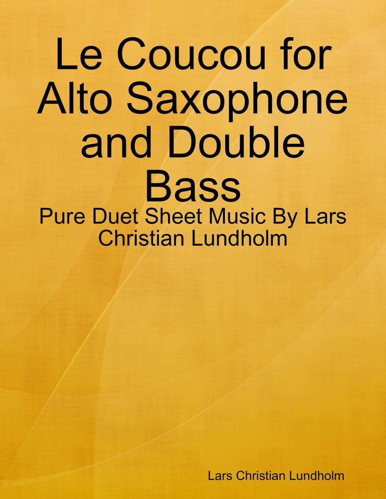 Le Coucou for Alto Saxophone and Double Bass - Pure Duet Sheet Music By Lars Christian Lundholm