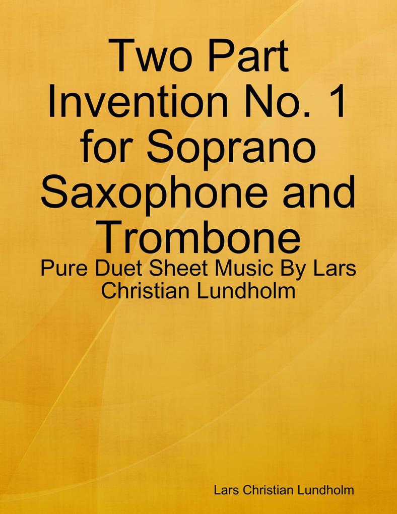 Two Part Invention No. 1 for Soprano Saxophone and Trombone - Pure Duet Sheet Music By Lars Christian Lundholm