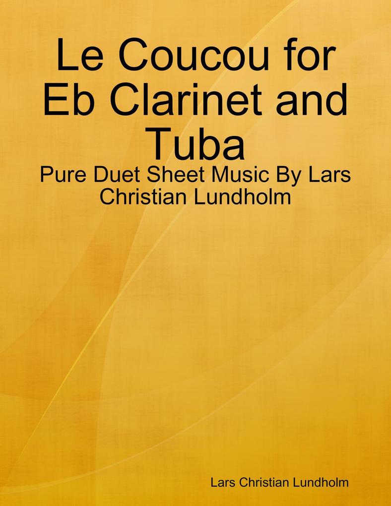 Le Coucou for Eb Clarinet and Tuba - Pure Duet Sheet Music By Lars Christian Lundholm