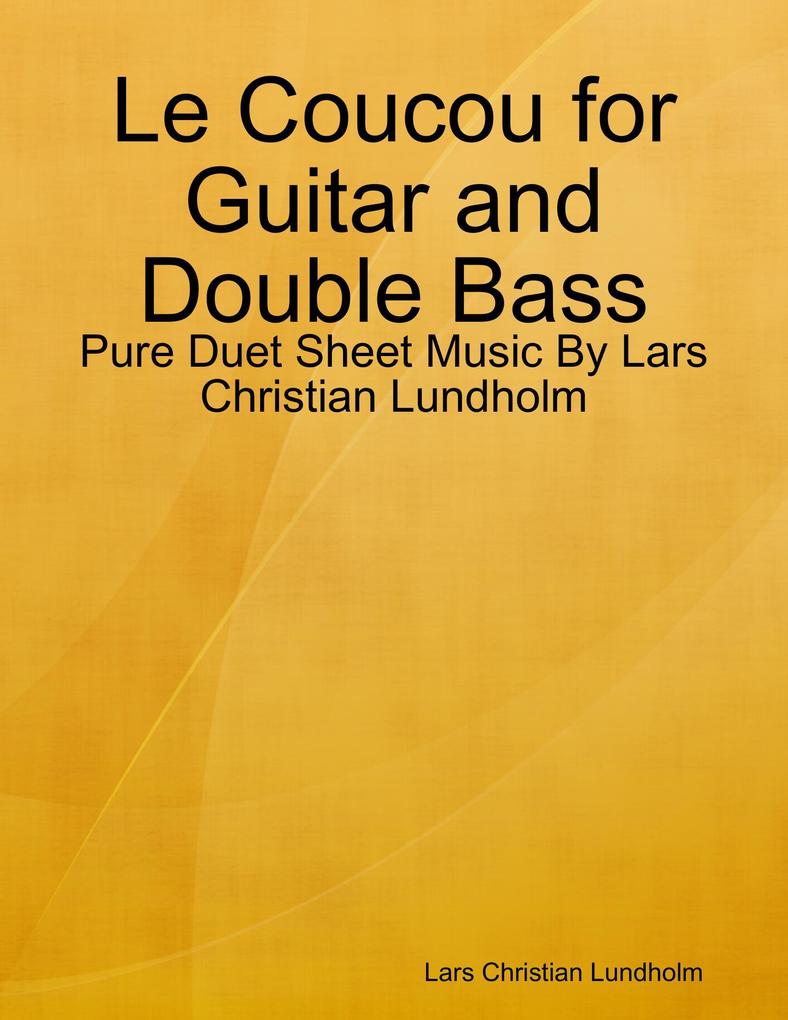 Le Coucou for Guitar and Double Bass - Pure Duet Sheet Music By Lars Christian Lundholm