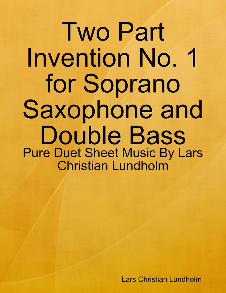 Two Part Invention No. 1 for Soprano Saxophone and Double Bass - Pure Duet Sheet Music By Lars Christian Lundholm