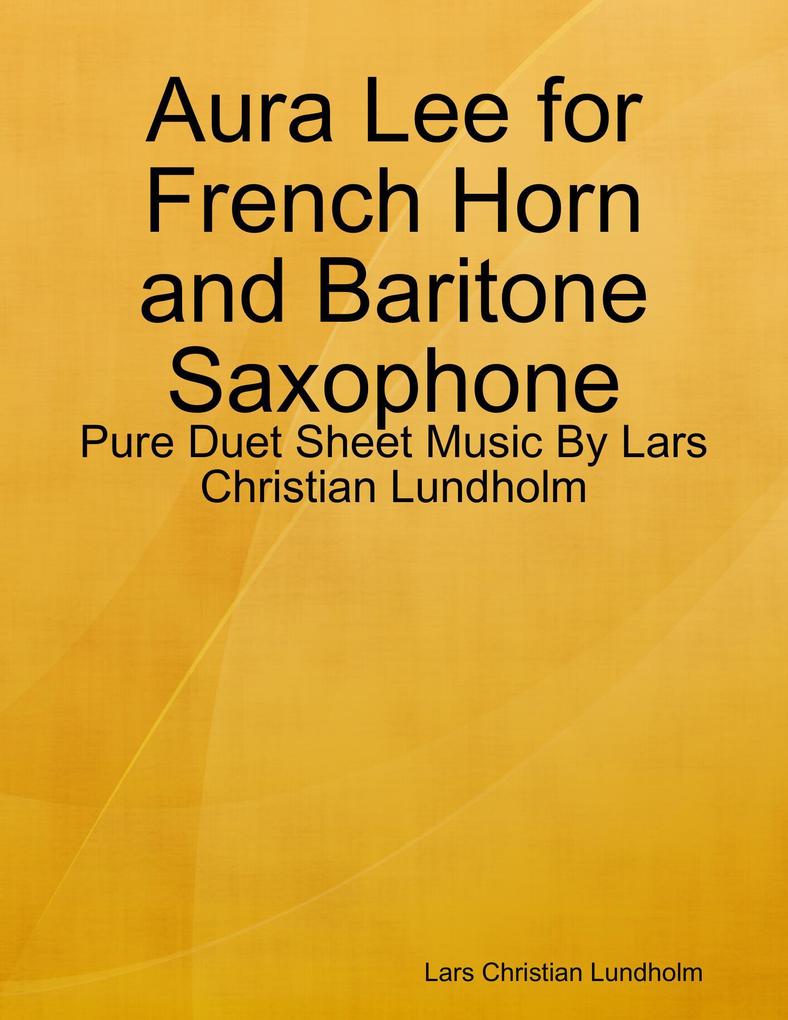 Aura Lee for French Horn and Baritone Saxophone - Pure Duet Sheet Music By Lars Christian Lundholm