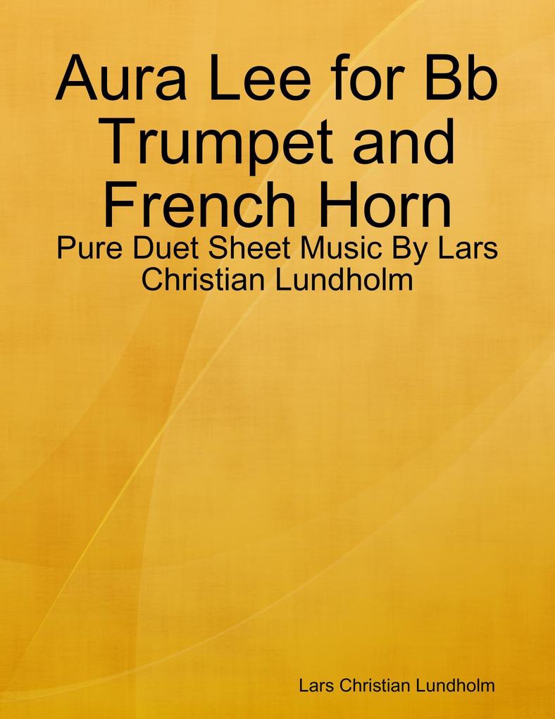 Aura Lee for Bb Trumpet and French Horn - Pure Duet Sheet Music By Lars Christian Lundholm