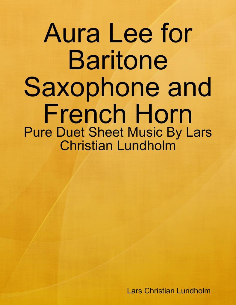Aura Lee for Baritone Saxophone and French Horn - Pure Duet Sheet Music By Lars Christian Lundholm