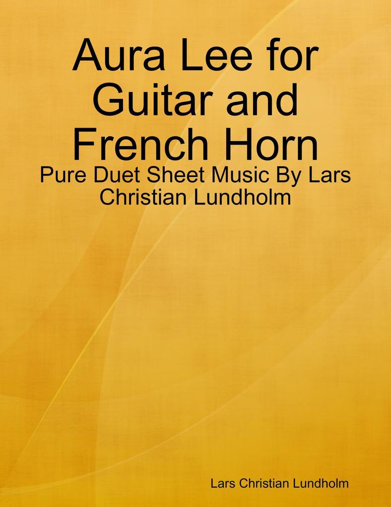 Aura Lee for Guitar and French Horn - Pure Duet Sheet Music By Lars Christian Lundholm