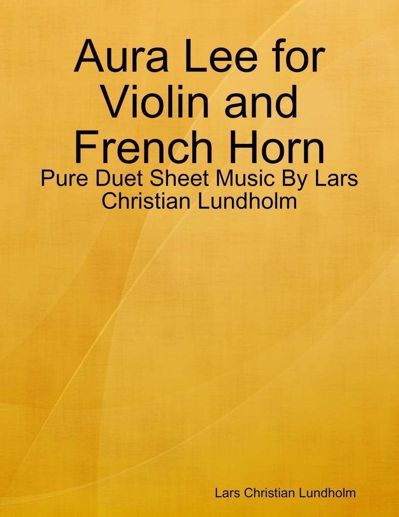 Aura Lee for Violin and French Horn - Pure Duet Sheet Music By Lars Christian Lundholm