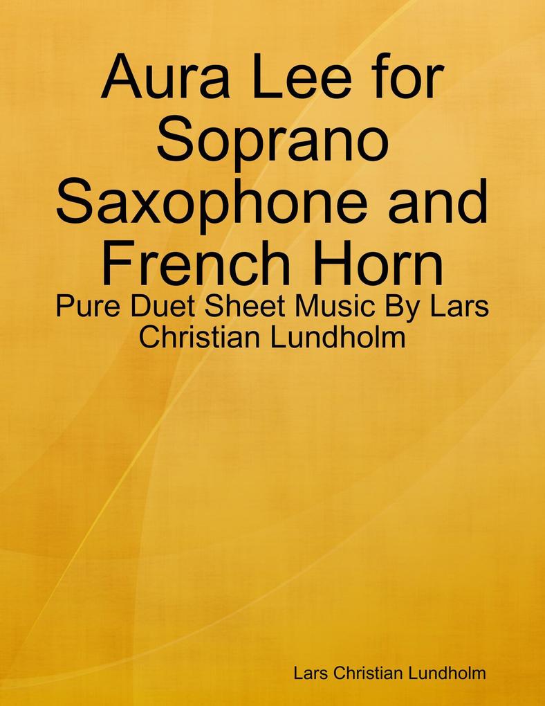 Aura Lee for Soprano Saxophone and French Horn - Pure Duet Sheet Music By Lars Christian Lundholm