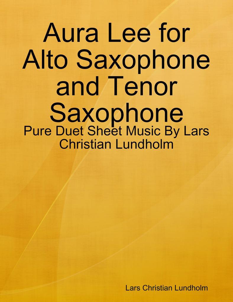 Aura Lee for Alto Saxophone and Tenor Saxophone - Pure Duet Sheet Music By Lars Christian Lundholm