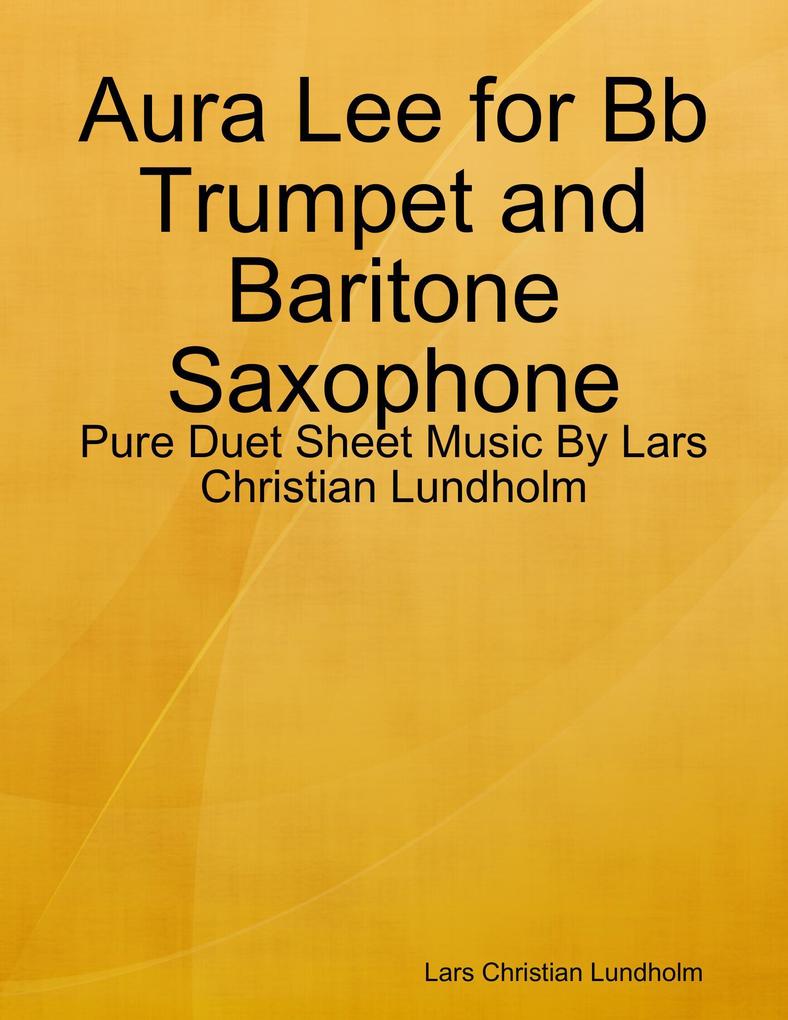 Aura Lee for Bb Trumpet and Baritone Saxophone - Pure Duet Sheet Music By Lars Christian Lundholm