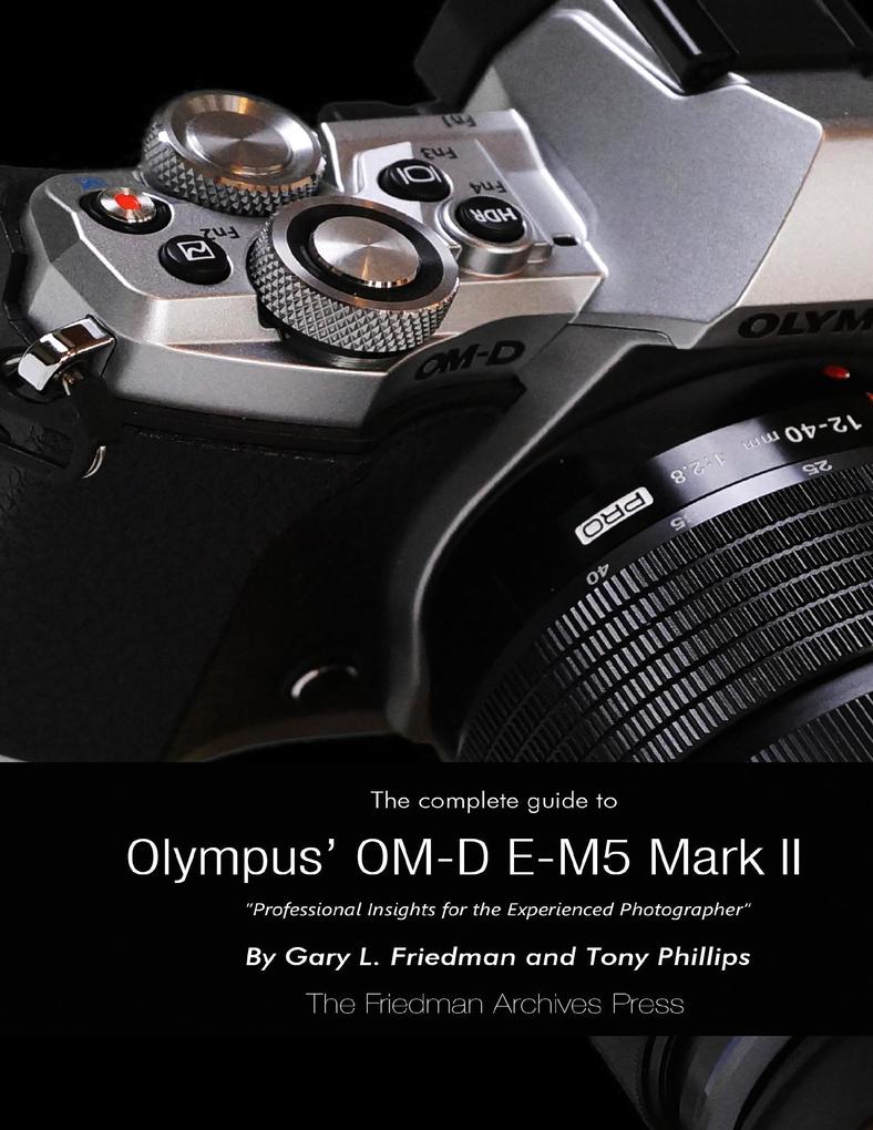 The Complete Guide to Olympus‘ E-m5 Ii
