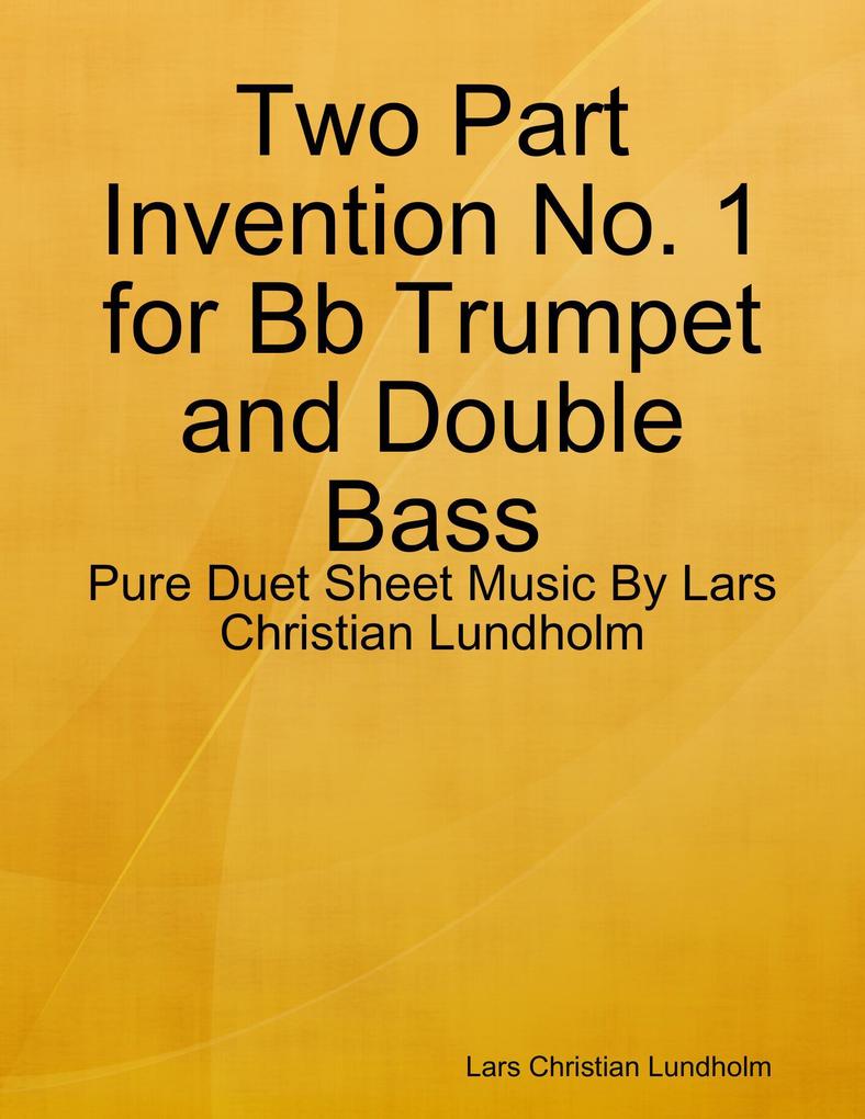Two Part Invention No. 1 for Bb Trumpet and Double Bass - Pure Duet Sheet Music By Lars Christian Lundholm