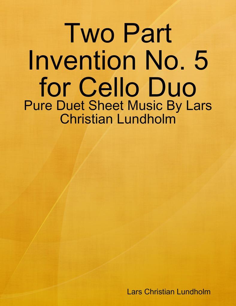 Two Part Invention No. 5 for Cello Duo - Pure Duet Sheet Music By Lars Christian Lundholm