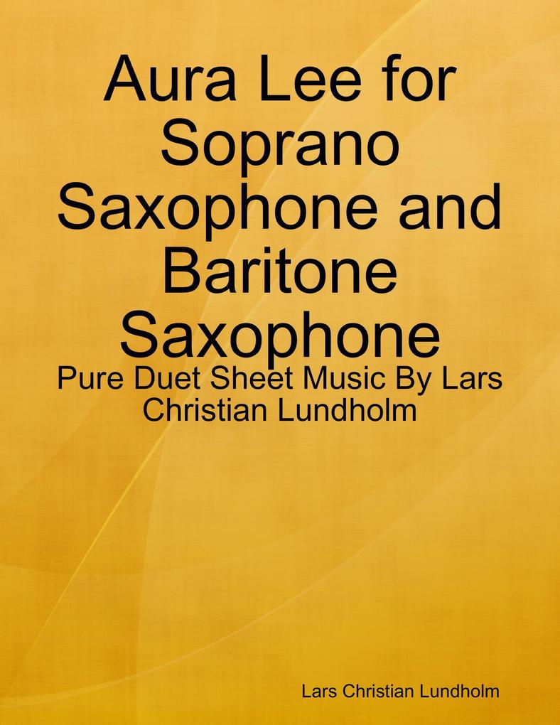 Aura Lee for Soprano Saxophone and Baritone Saxophone - Pure Duet Sheet Music By Lars Christian Lundholm