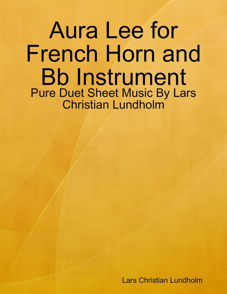 Aura Lee for French Horn and Bb Instrument - Pure Duet Sheet Music By Lars Christian Lundholm