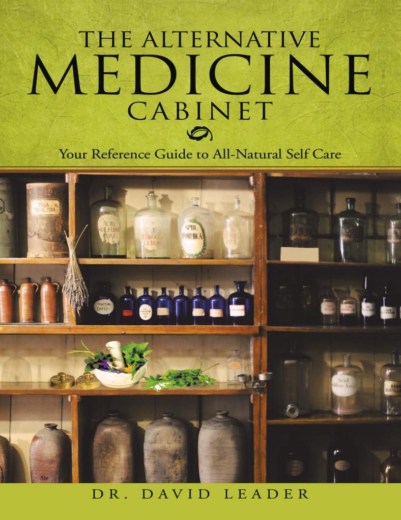 The Alternative Medicine Cabinet: Your Reference Guide to All- Natural Self Care
