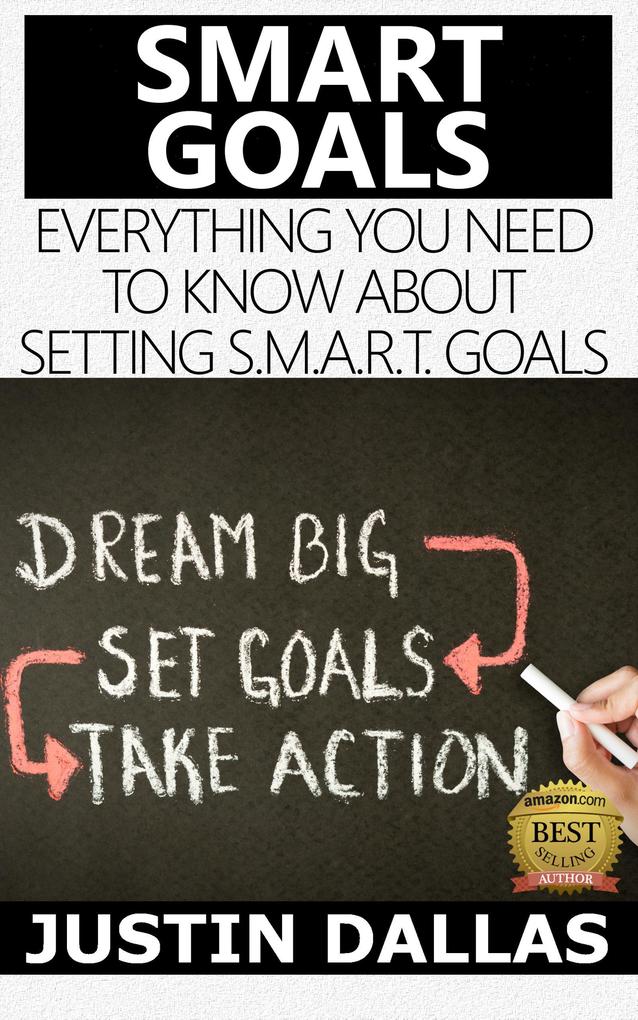 Smart Goals: Everything You Need to Know About Setting S.M.A.R.T Goals