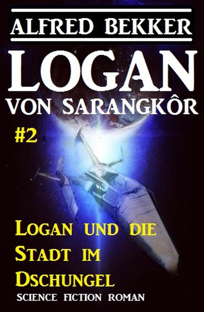 Logan von Sarangkôr #2: Logan und die Stadt im Dschungel