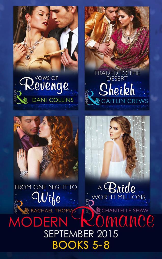Modern Romance September 2015 Books 5-8: Traded to the Desert Sheikh / A Bride Worth Millions / Vows of Revenge / From One Night to Wife