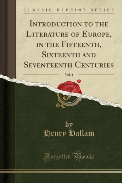 Introduction to the Literature of Europe, in the Fifteenth, Sixteenth and Seventeenth Centuries, Vol. 4 (Classic Reprint) als Taschenbuch von Henr...