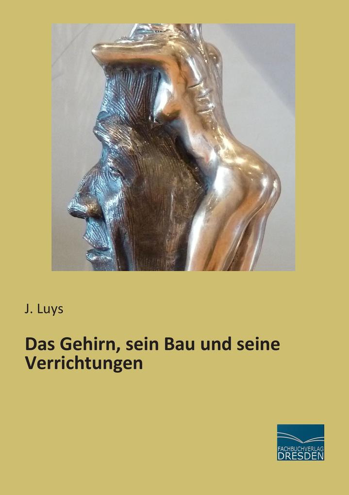 Das Gehirn sein Bau und seine Verrichtungen