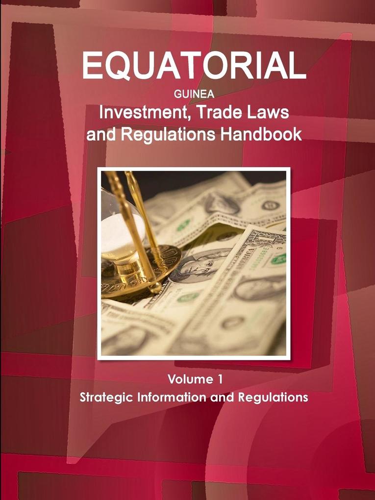 Equatorial Guinea Investment Trade Laws and Regulations Handbook Volume 1 Strategic Information and Regulations