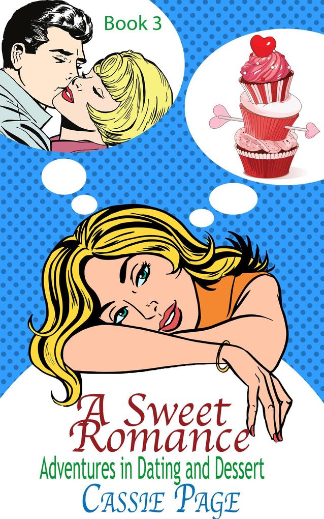 A Sweet Romance: Book 3 Clean Read Adventures in Dating and Dessert
