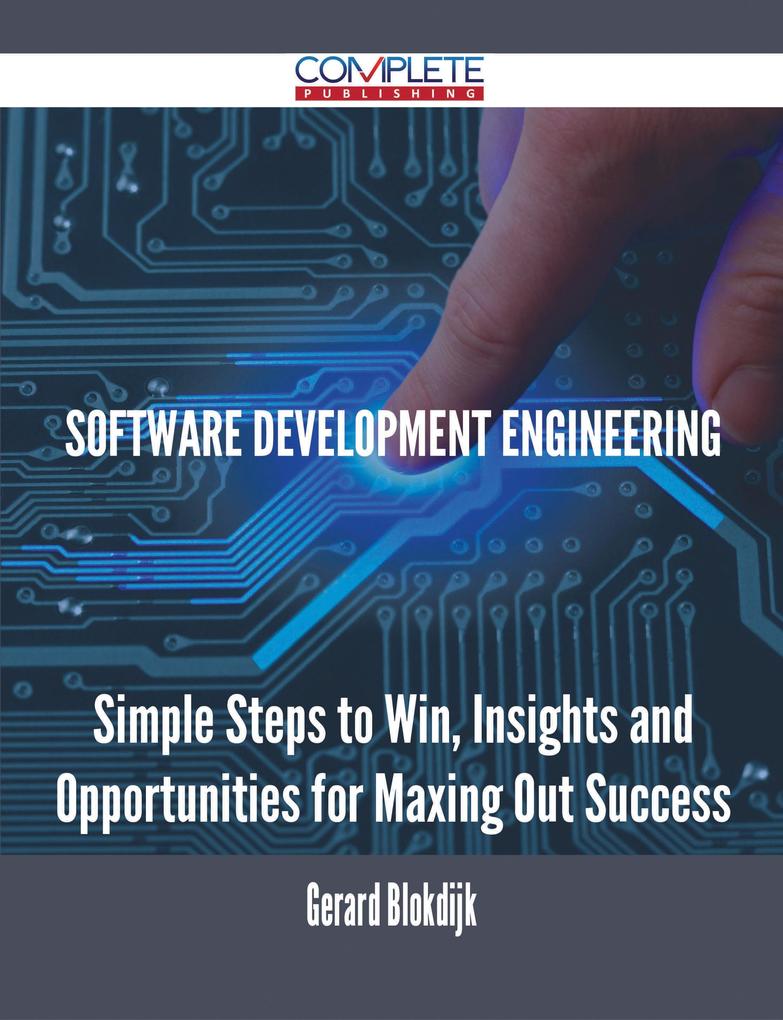 Software Development Engineering - Simple Steps to Win Insights and Opportunities for Maxing Out Success