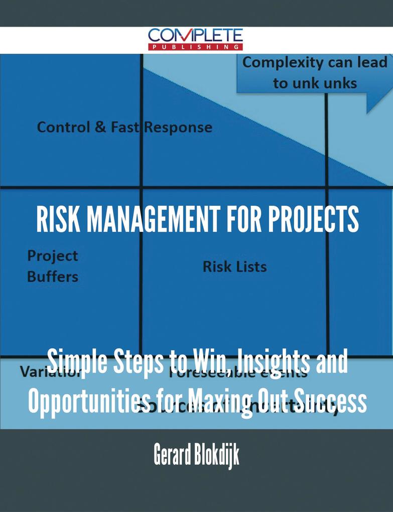 Risk Management for Projects - Simple Steps to Win Insights and Opportunities for Maxing Out Success
