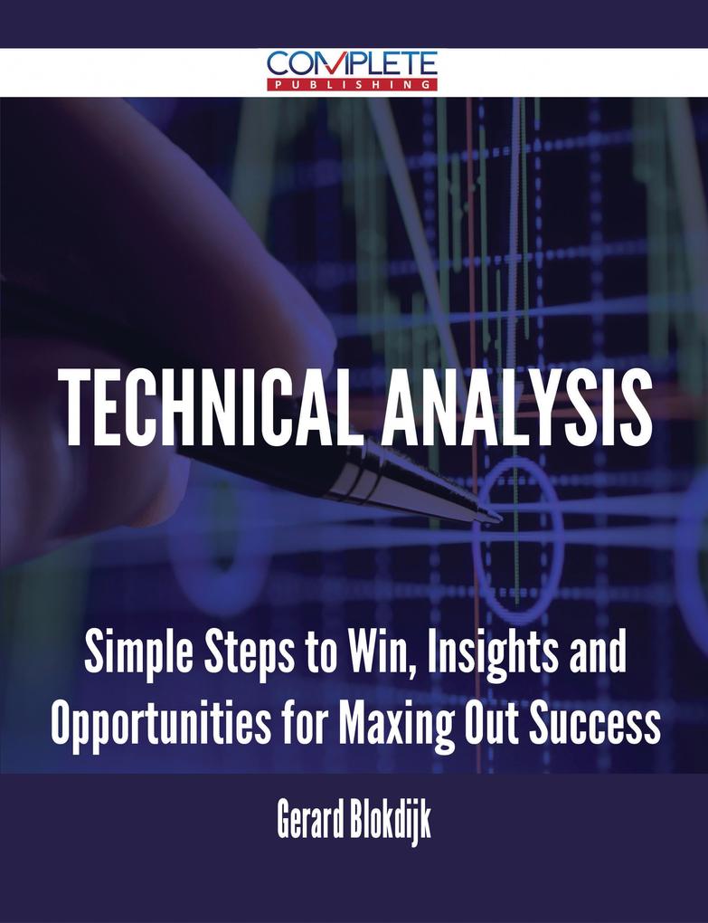Technical Analysis - Simple Steps to Win Insights and Opportunities for Maxing Out Success