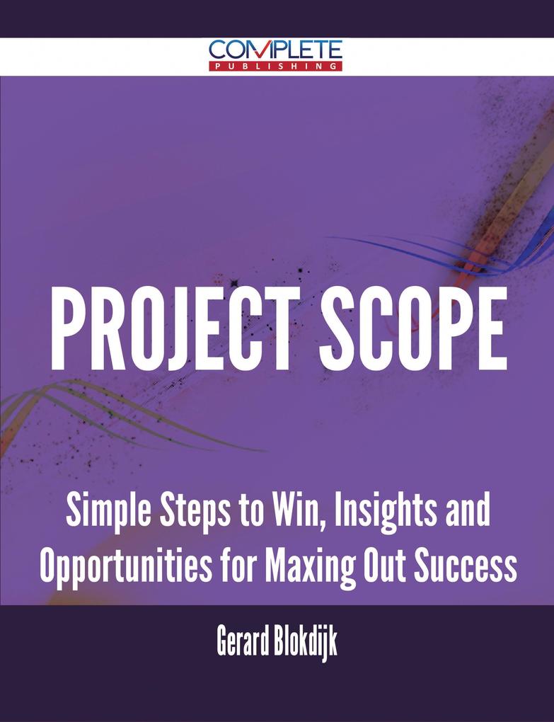Project Scope - Simple Steps to Win Insights and Opportunities for Maxing Out Success