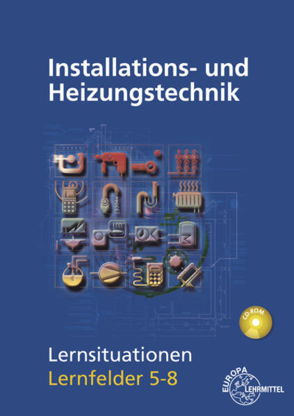 Installations- und Heizungstechnik Lernsituationen LF 5-8 mit CD-ROM - Klaus Edling/ Matthias Fischer/ Michael Helleberg/ Ralf Langhorst/ Rainer Milbradt