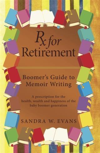 Rx for Retirement: Boomer‘s Guide to Memoir Writing