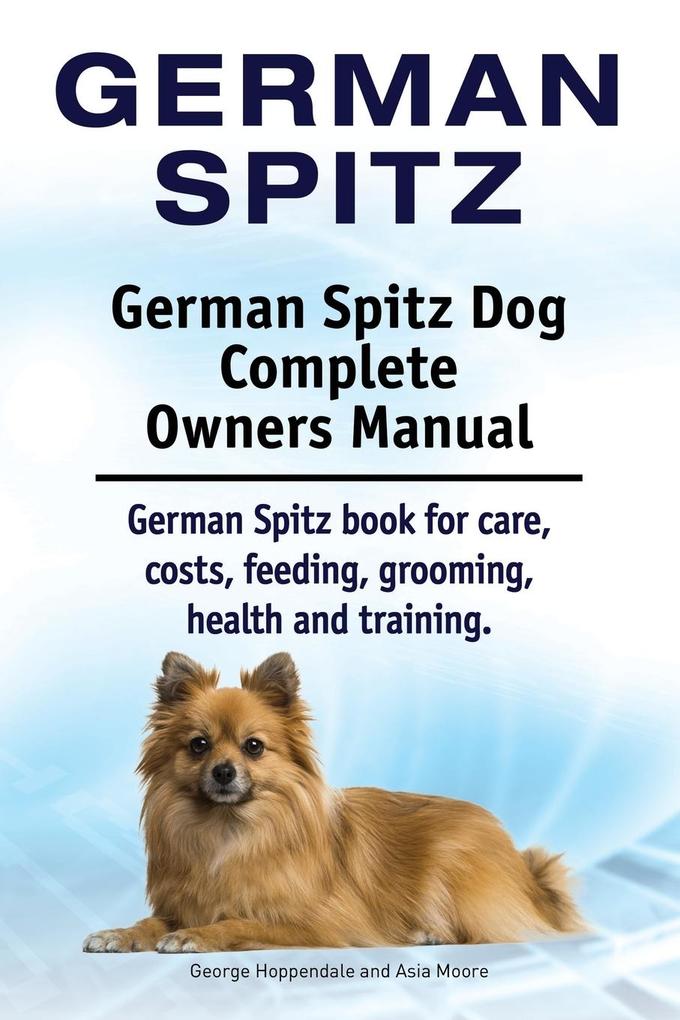 German Spitz. German Spitz Dog Complete Owners Manual. German Spitz book for care costs feeding grooming health and training.