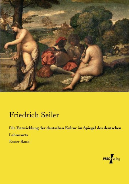 Die Entwicklung der deutschen Kultur im Spiegel des deutschen Lehnworts - Friedrich Seiler