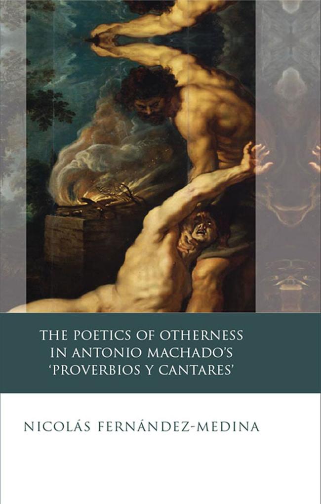 The Poetics of Otherness in Antonio Machado‘s ‘proverbios Y Cantares‘