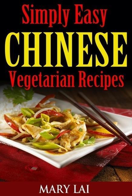 Healthy Chinese Vegetarian Recipes (Simply Easy Chinese Recipes)