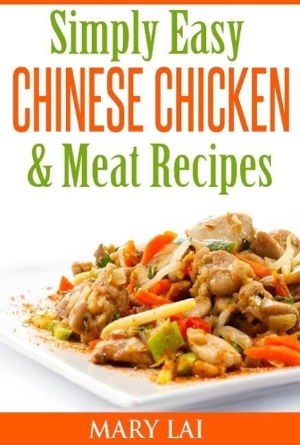 Simply Easy Chinese Chicken & Meat CookBook (Simply Easy Chinese Recipes)