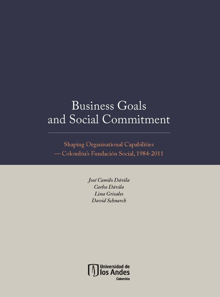 Business Goals and Social Commitment. Shaping Organisational Capabilities Colombia s Fundación Social 1984-2011