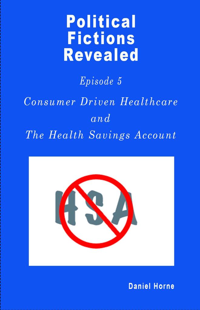 Consumer Driven Healthcare (Political Fictions Revealed #6)