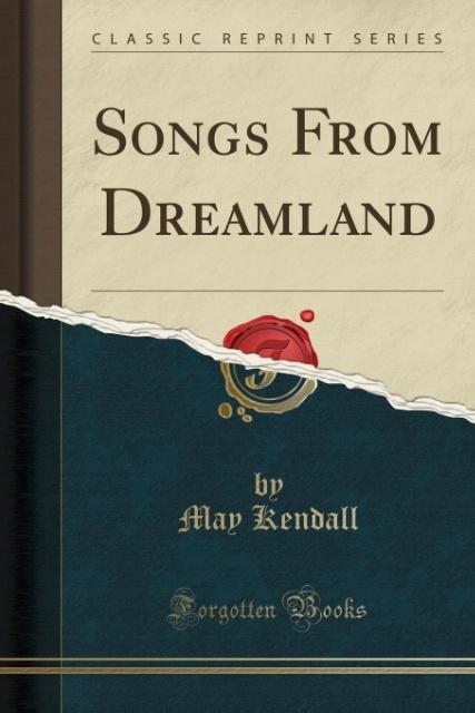 Songs From Dreamland (Classic Reprint) als Taschenbuch von May Kendall