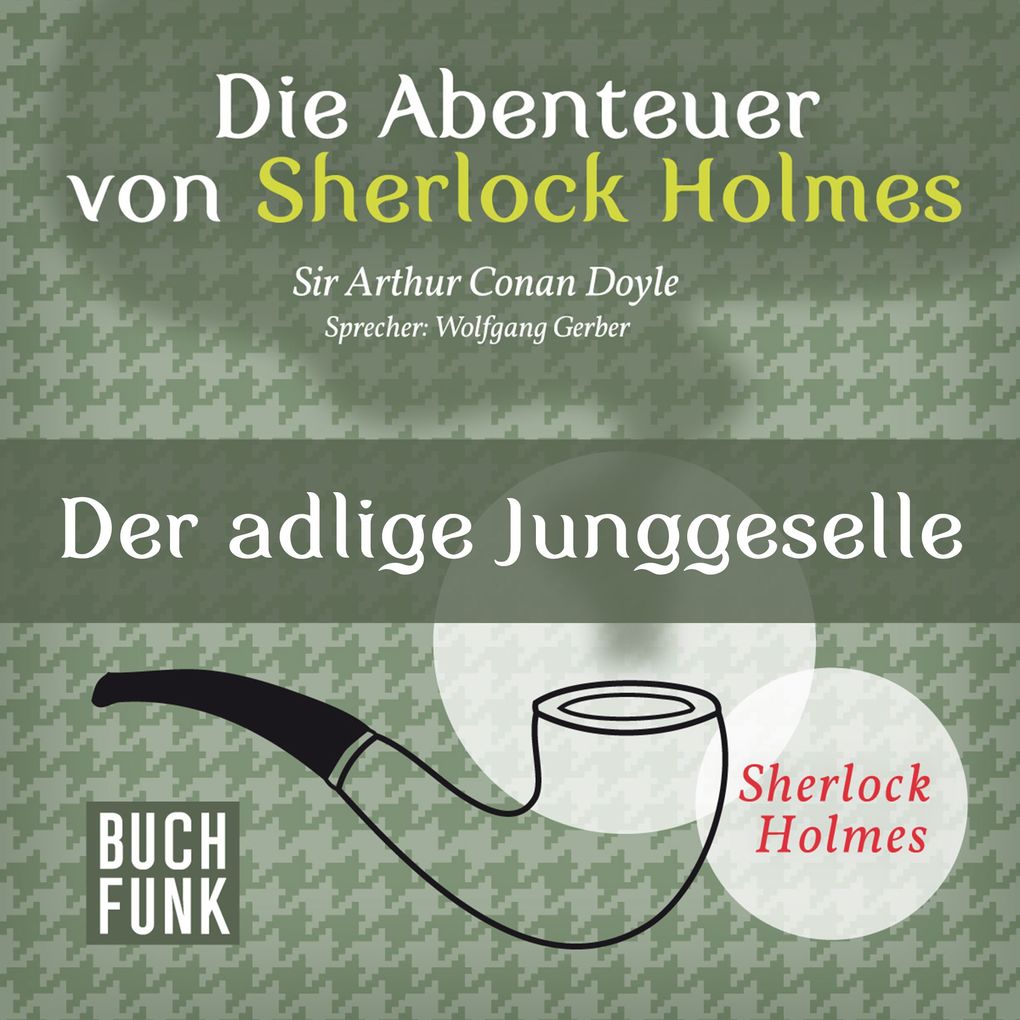 Die Abenteuer von Sherlock Holmes Der adlige Junggeselle