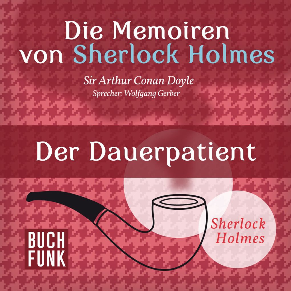 Die Memoiren von Sherlock Holmes Der Dauerpatient - Arthur Conan Doyle