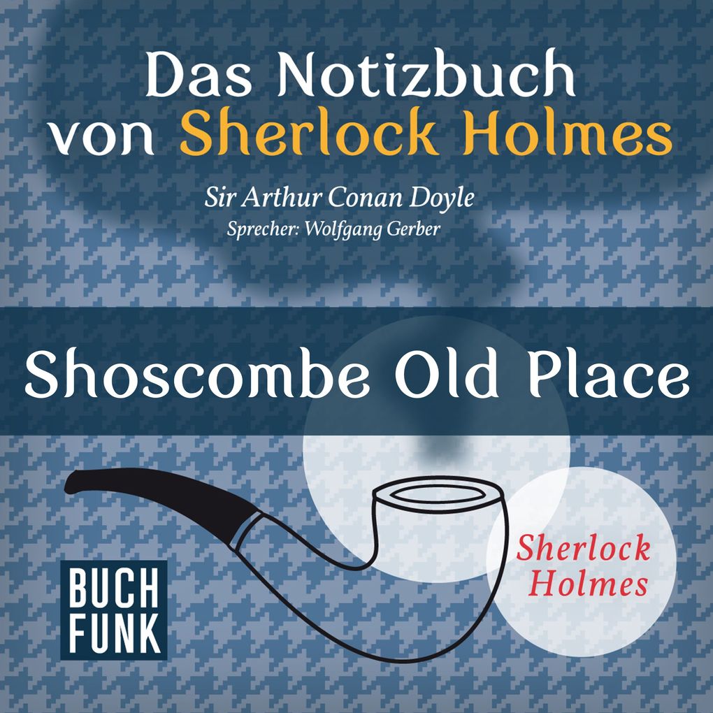 Das Nozizbuch von Sherlock Holmes Shoscombe Old Place